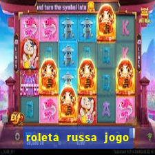 roleta russa jogo como funciona